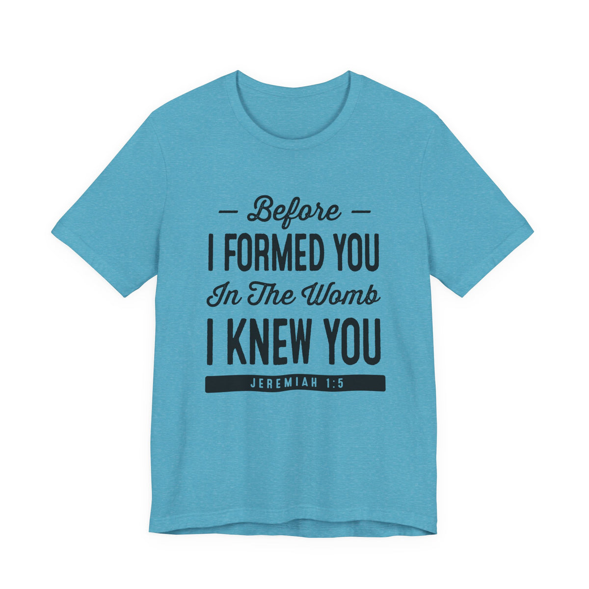 Before I Formed You In The Womb I Knew You T-Shirt — Jeremiah 1:5 Christian Tee | Pro-Life Scripture Shirt | Faith Gift for Women & Men